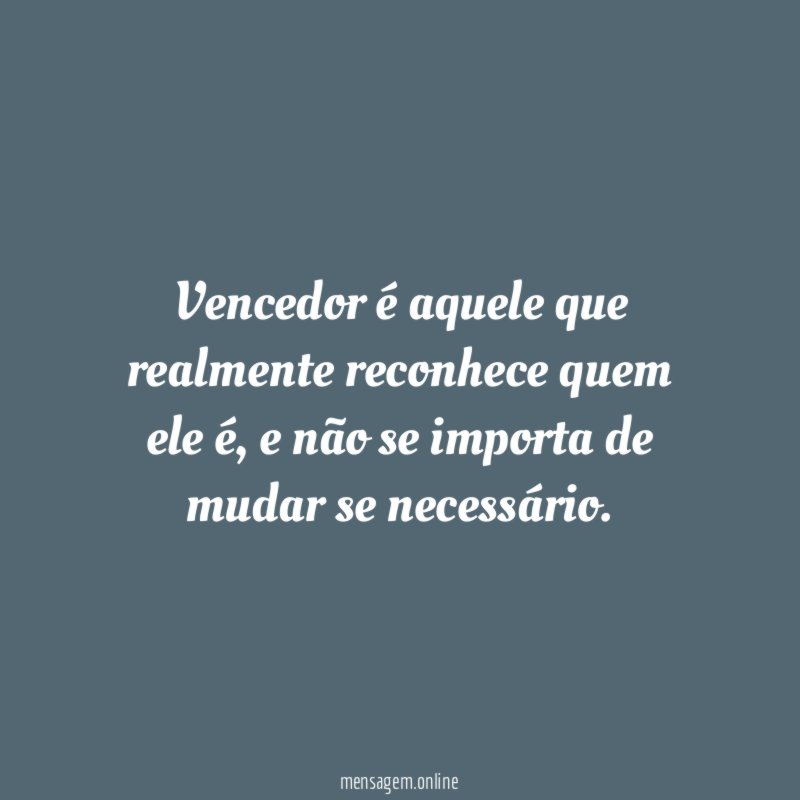 Vencedor é aquele que realmente reconhece quem ele é