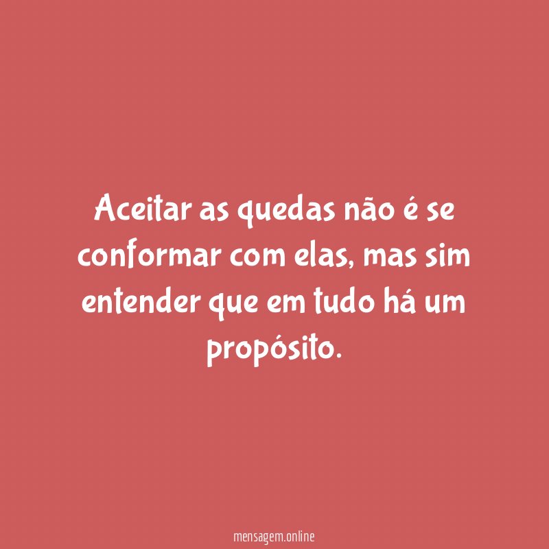Aceitar as quedas não é se conformar com elas