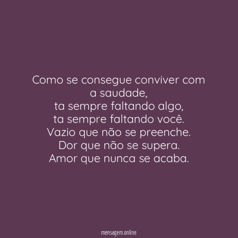 Como se consegue conviver com a saudade