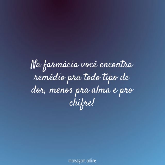 Na farmácia você encontra remédio pra todo tipo de dor