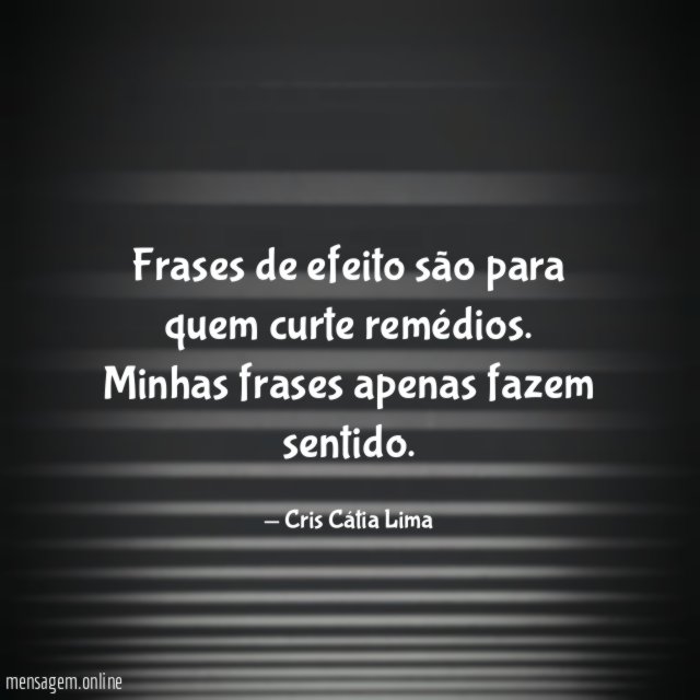 Frases de efeito são para quem curte remédios