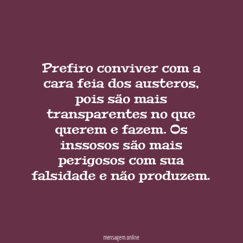Prefiro conviver com a cara feia dos austeros