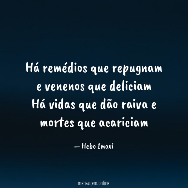 Há remédios que repugnam e venenos que deliciam Há