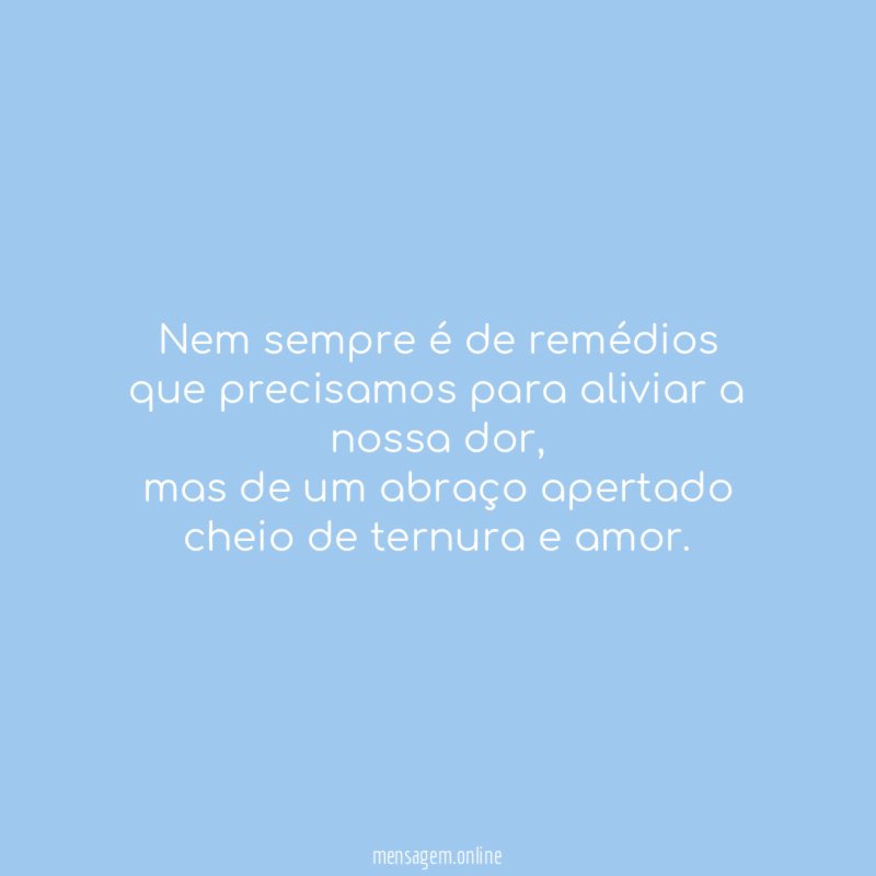 Nem sempre é de remédios que precisamos para aliviar a nossa dor