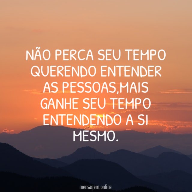 NÃO PERCA SEU TEMPO QUERENDO ENTENDER AS PESSOAS