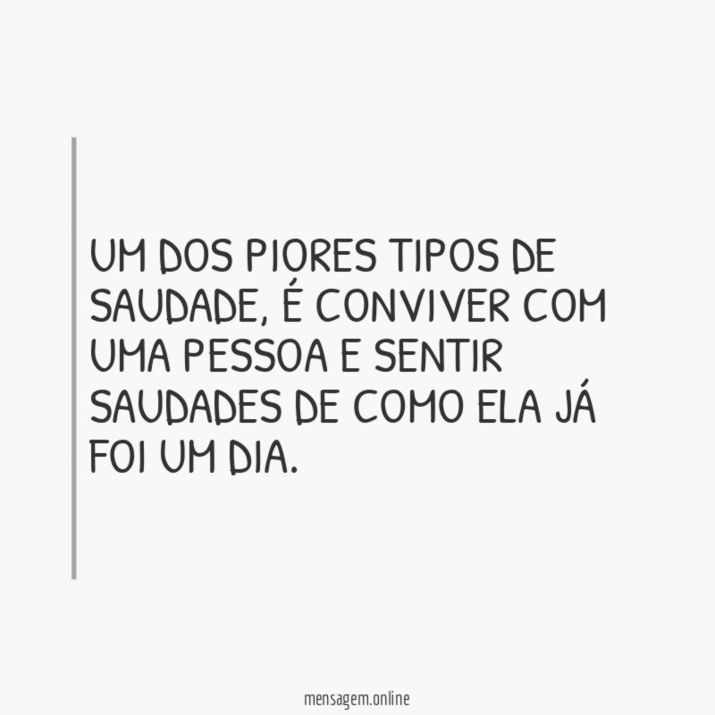 Um dos piores tipos de saudade