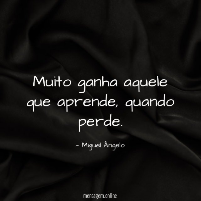Muito ganha aquele que aprende