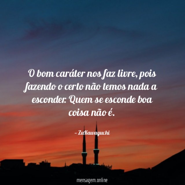 O bom caráter nos faz livre