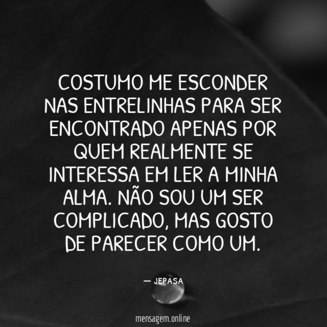 Costumo me esconder nas entrelinhas para ser encontrado
