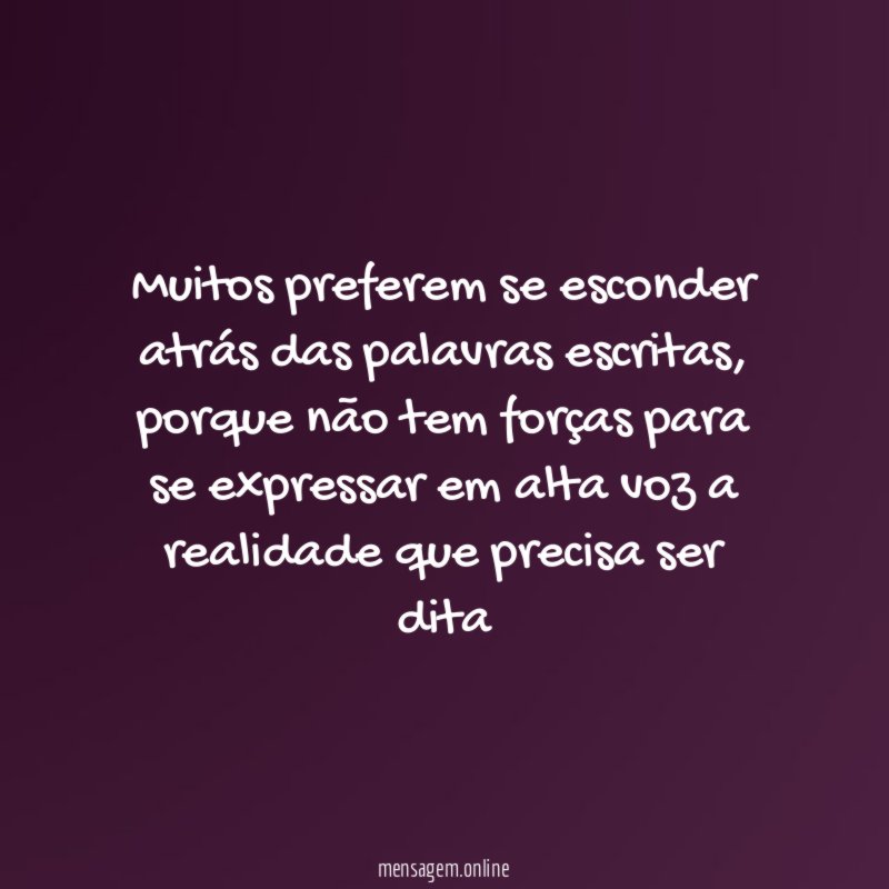 Muitos preferem se esconder atrás das palavras escritas