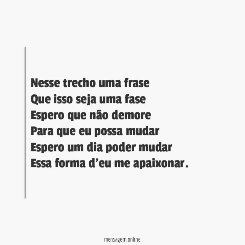Nesse trecho uma frase
Que isso seja uma fase