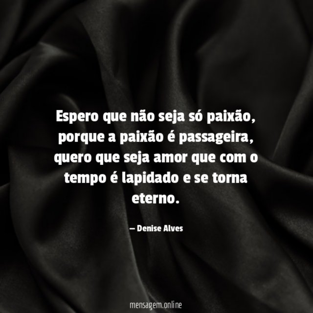 Espero que não seja só paixão