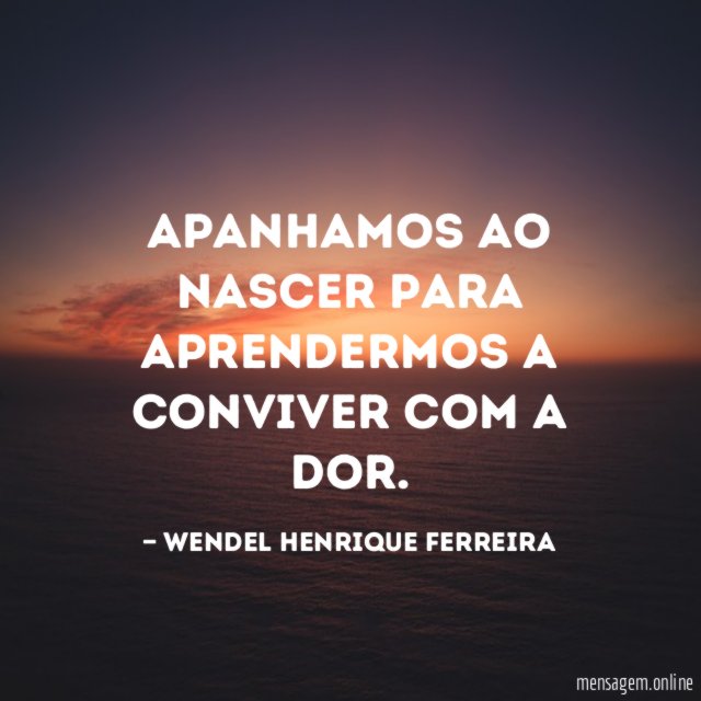 Apanhamos ao nascer para aprendermos a conviver com a dor