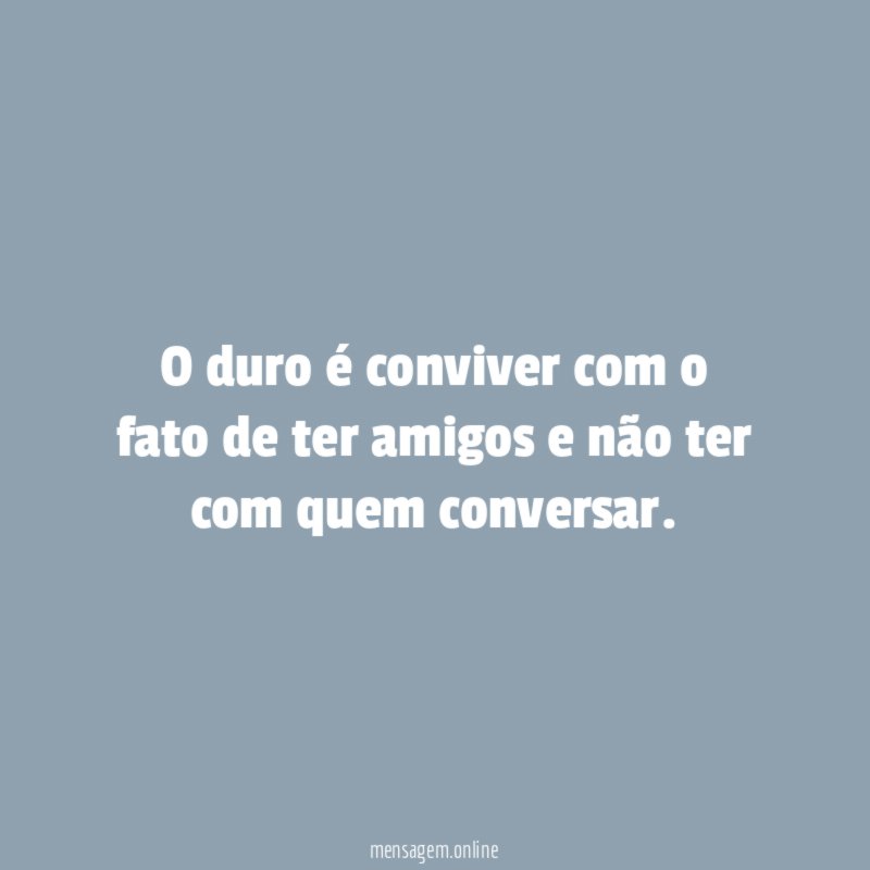 O duro é conviver com o fato de