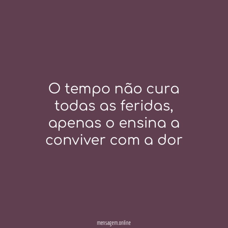 O tempo não cura todas as feridas