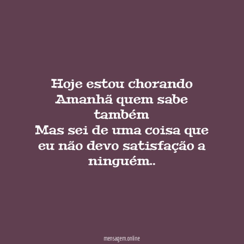 Hoje estou chorando Amanhã quem sabe também Mas sei de