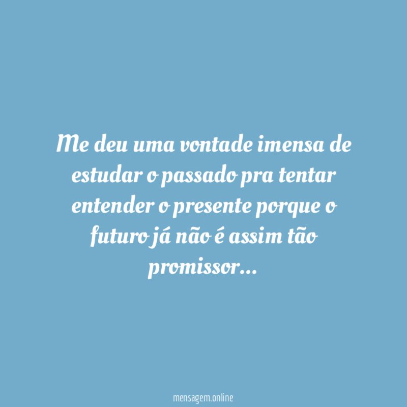 Me deu uma vontade imensa de estudar