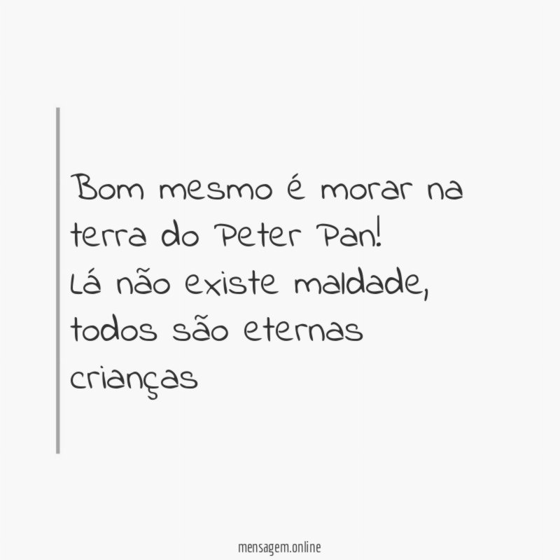 Bom mesmo é morar na terra do Peter Pan