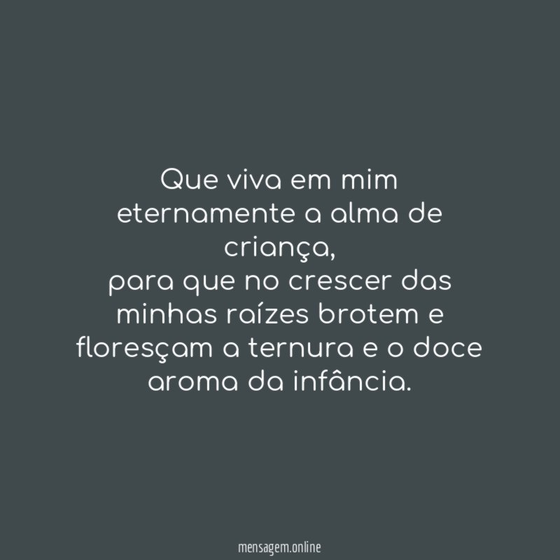 Que viva em mim eternamente a alma de criança