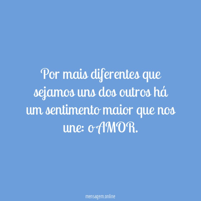 Por mais diferentes que sejamos uns dos outros