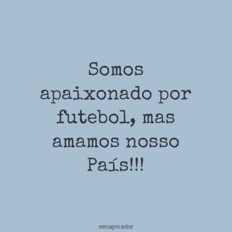 Somos apaixonado por futebol