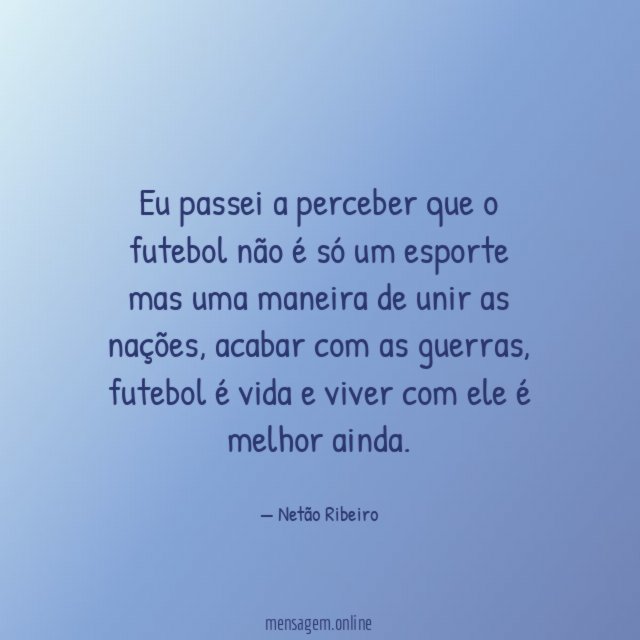 Eu passei a perceber que o futebol não
