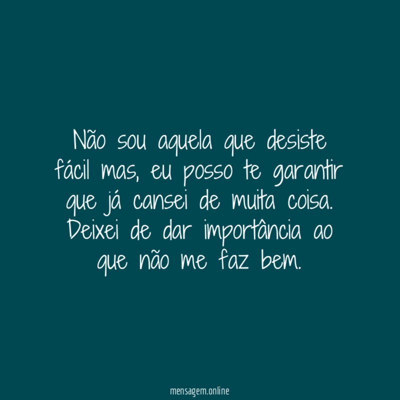 Não sou aquela que desiste fácil mas