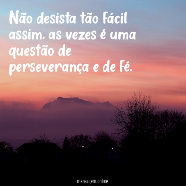 Não desista tão fácil assim