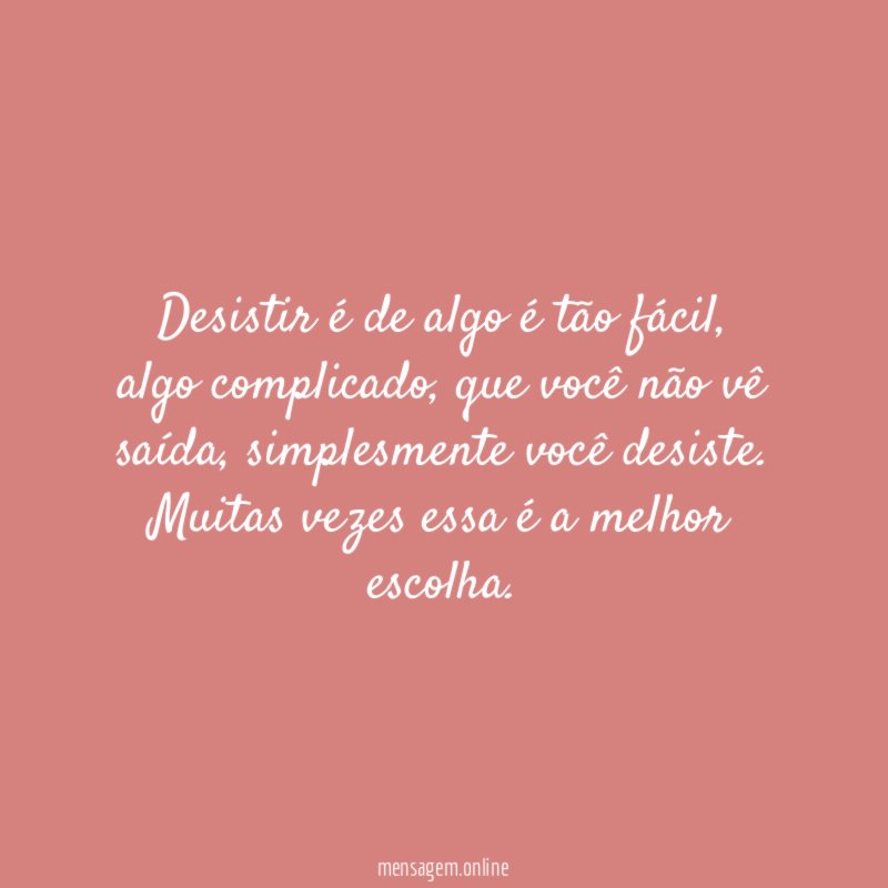 Desistir é de algo é tão fácil