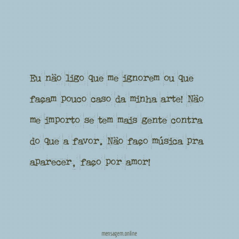 Eu não ligo que me ignorem ou que
