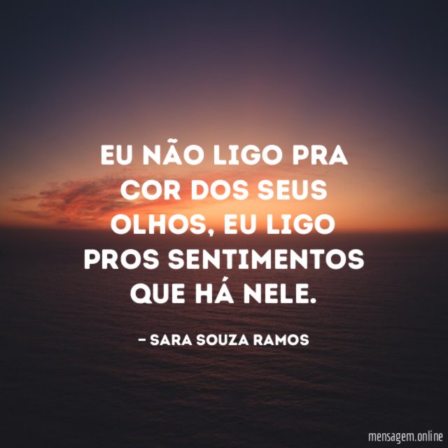 Eu não ligo pra cor dos seus olhos