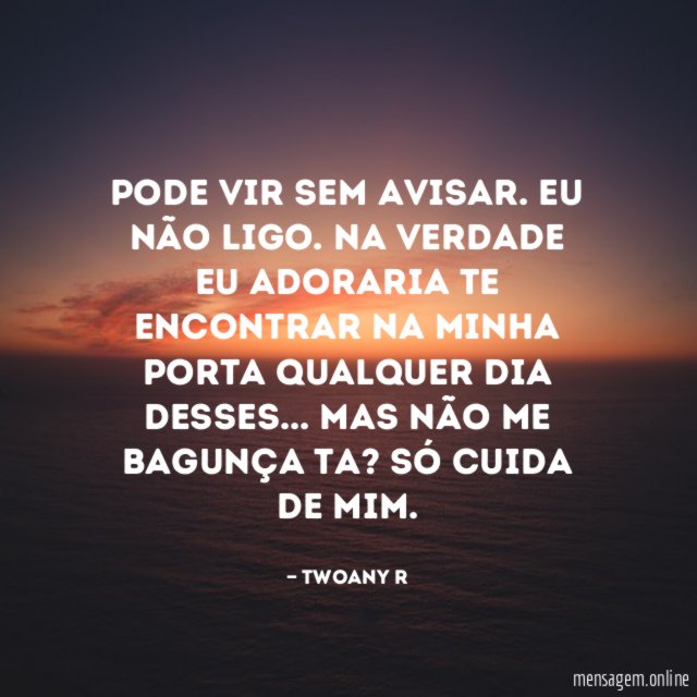 Pode vir sem avisar