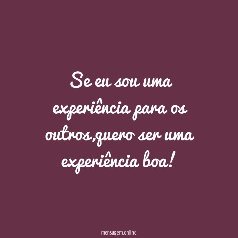 Se eu sou uma experiência para os outros