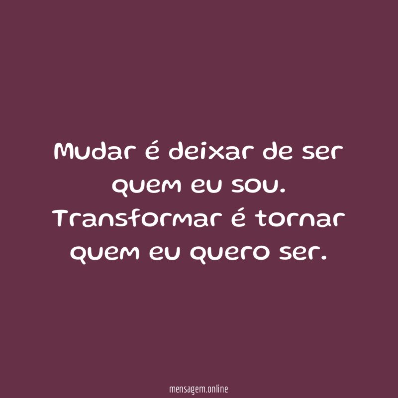 Mudar é deixar de ser quem eu sou