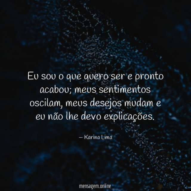 Eu sou o que quero ser e pronto acabou