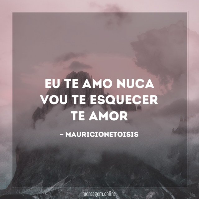 Eu TE Amo Nuca vou te Esquecer Te Amor