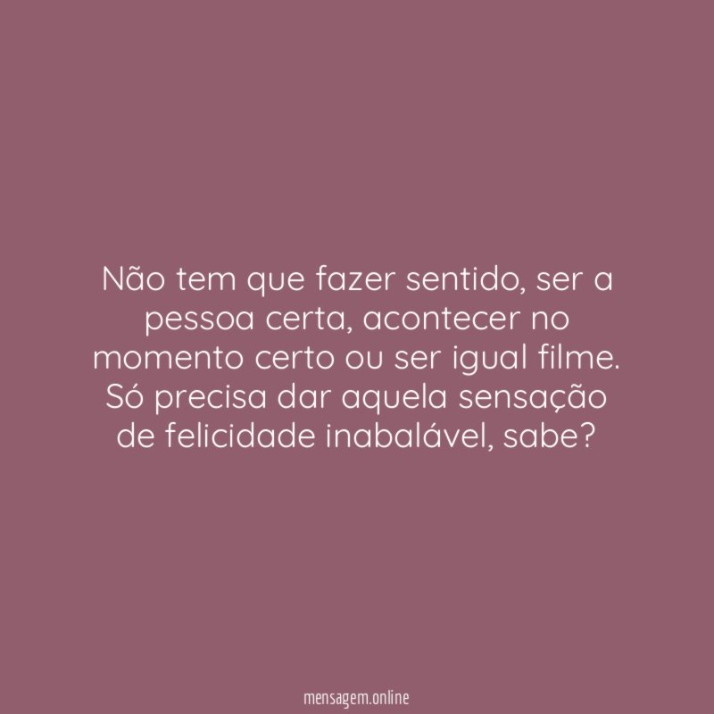 Não tem que fazer sentido