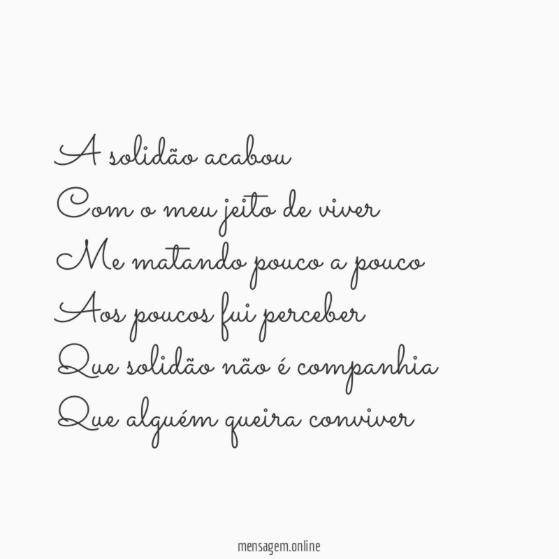 A solidão acabou Com o meu jeito de viver Me