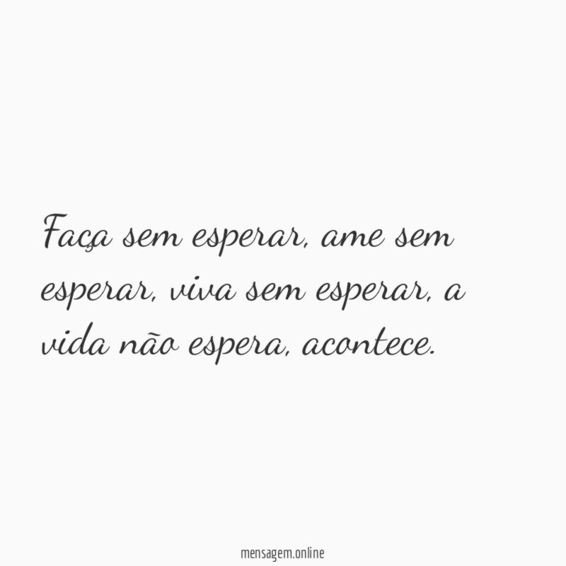 Faça sem esperar