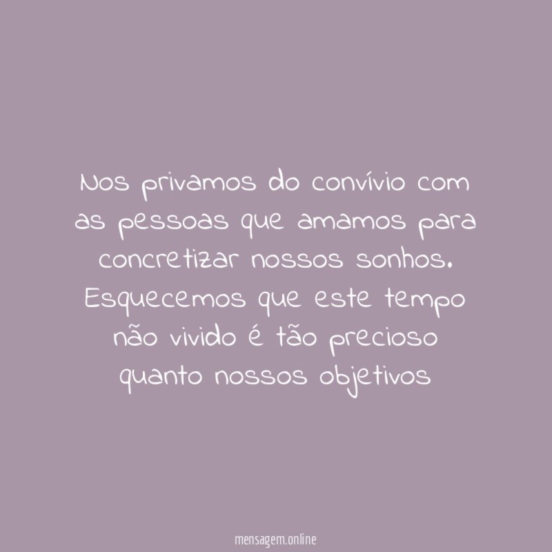 Nos privamos do convívio com as pessoas que