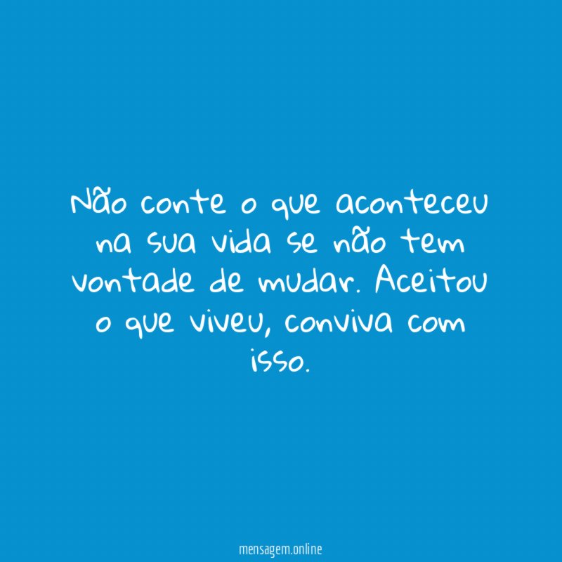 Não conte o que aconteceu na sua vida