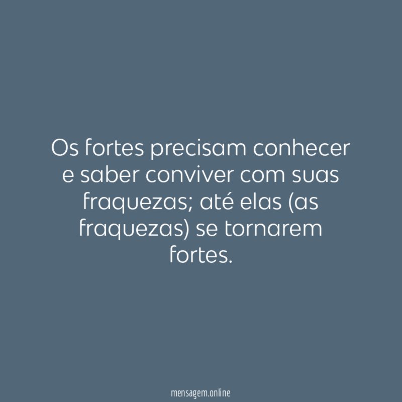 Os fortes precisam conhecer e saber conviver com suas fraquezas