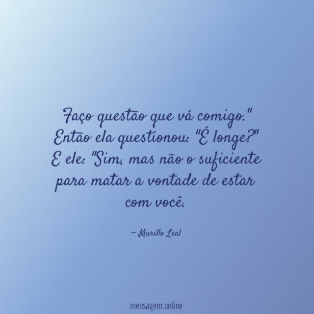 Faço questão que vá comigo