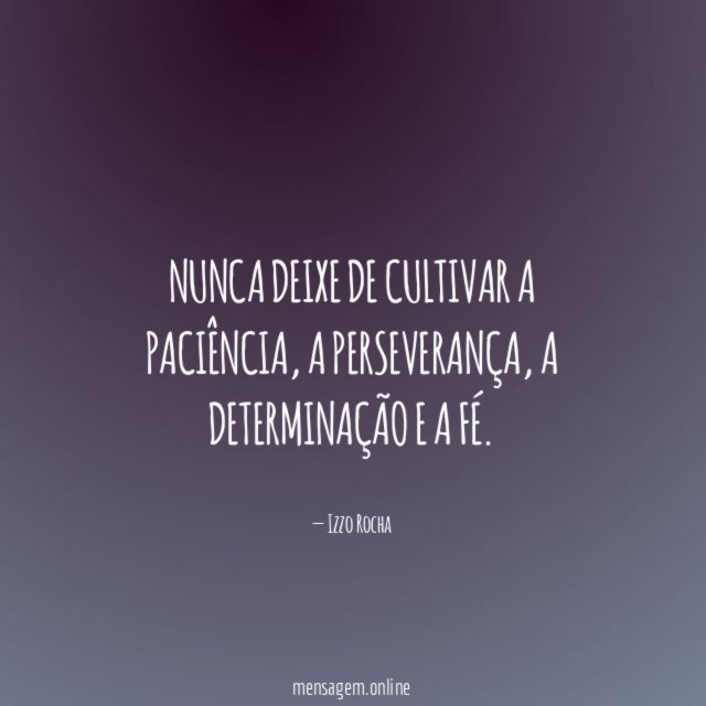 Nunca deixe de cultivar a paciência