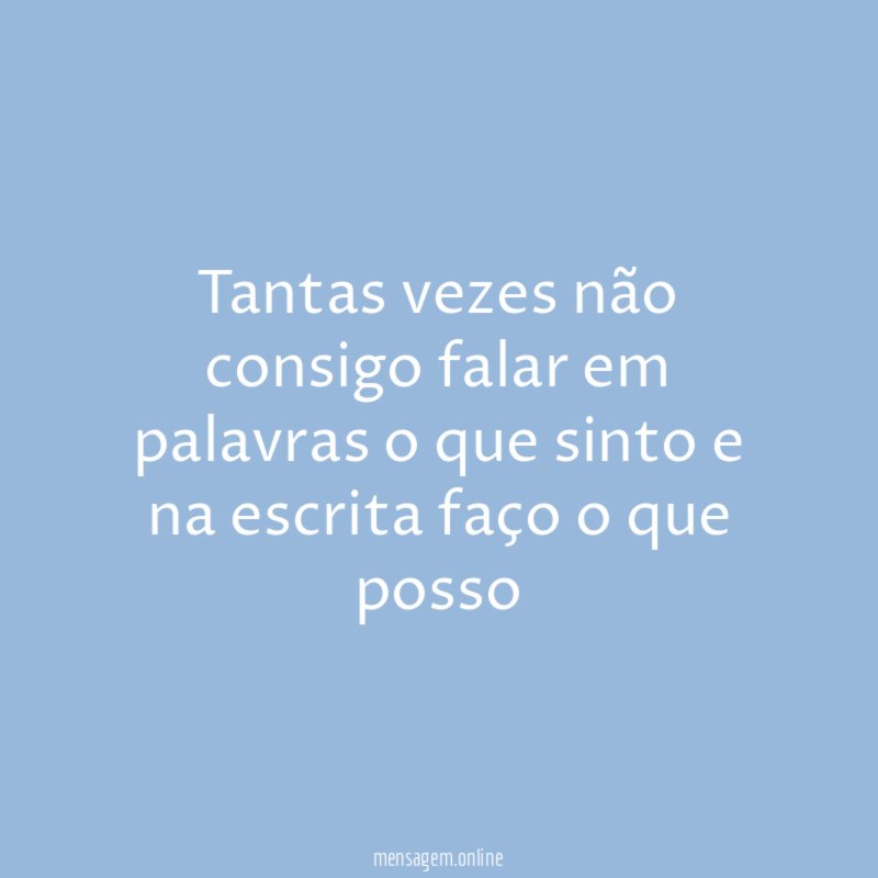 Tantas vezes não consigo falar em palavras