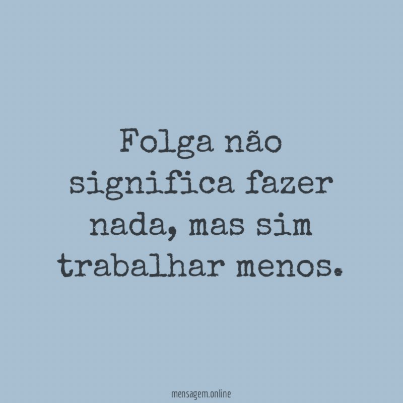 Folga não significa fazer nada
