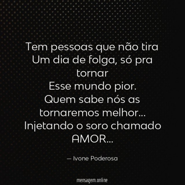 Tem pessoas que não tira Um dia de folga