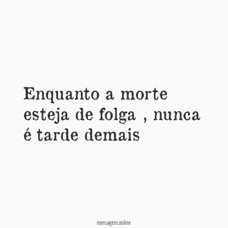 Enquanto a morte esteja de folga