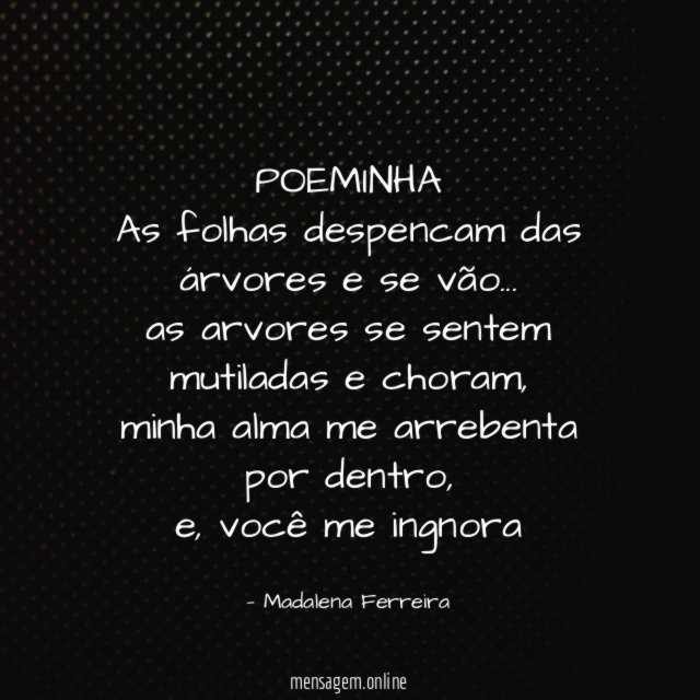 POEMINHA As folhas despencam das árvores e se vão