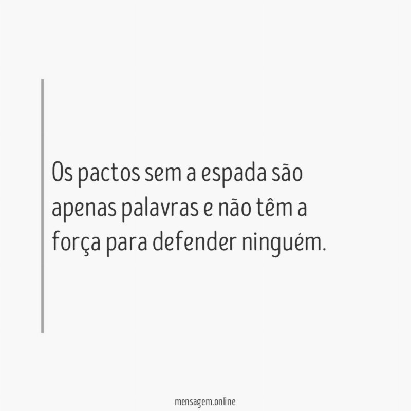 Os pactos sem a espada são apenas palavras